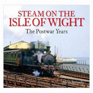 Steam on the Isle of Wight: The Postwar Years - Adrian Kennedy