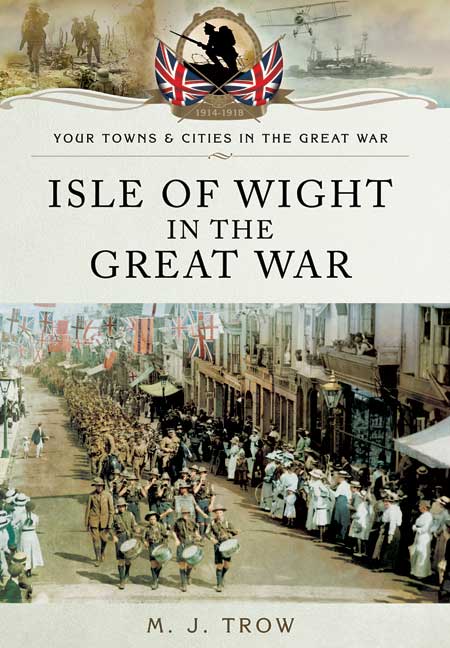 Isle of Wight in the Great War - M. J Trow